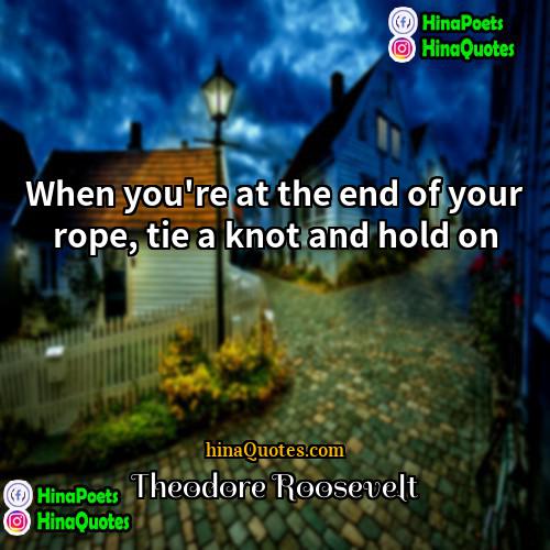 Theodore Roosevelt Quotes | When you